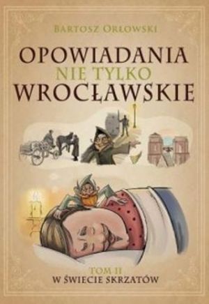 Opowiadania Nie Tylko Wrocławskie. Tom 2. W Świecie Skrzatów
