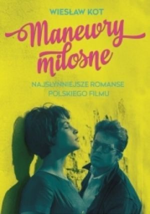 Manewry Miłosne Najsłynniejsze Romanse Polskiego Filmu [2016]