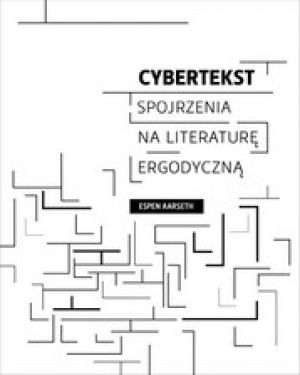 Cybertekst. Perspektywy Literatury Ergodycznej