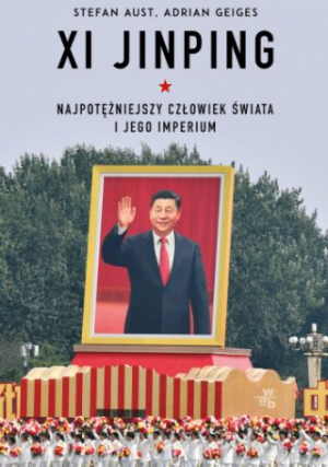 Xi Jinping. Najpotężniejszy Człowiek Świata I Jego Imperium